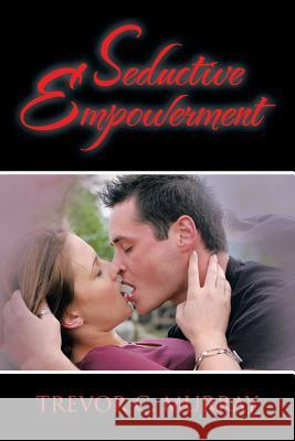 Seductive Empowerment Trevor C. Murray 9781483671291 Xlibris Corporation - książka