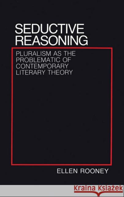 Seductive Reasoning: Pluralism as the Problematic of Contemporary Literary Theory Ellen Rooney (Brown University, Rhode Is   9781501707216 Cornell University Press - książka