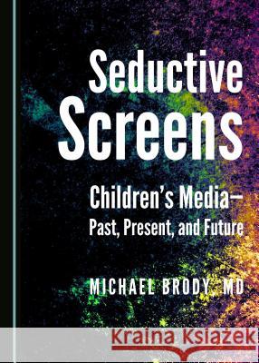 Seductive Screens: Children's Media - Past, Present, and Future Michael Brody 9781443870511 Cambridge Scholars Publishing - książka