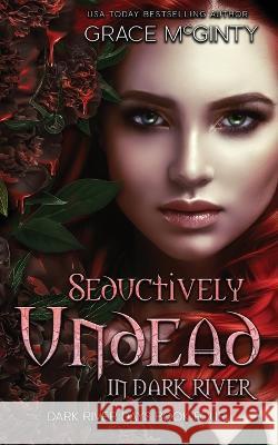 Seductively Undead In Dark River Grace McGinty 9780645460254 Madeline Young - książka