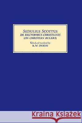 Sedulius Scottus, de Rectoribus Christianis [On Christian Rulers]: An Edition and English Translation Dyson, R. W. 9781843835660 Boydell Press - książka