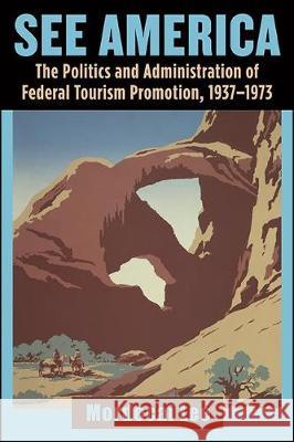 See America: The Politics and Administration of Federal Tourism Promotion, 1937-1973 Mordecai Lee 9781438478098 State University of New York Press - książka