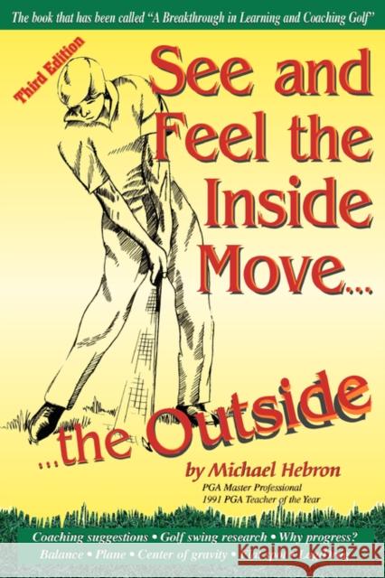 See and Feel the Inside Move the Outside, Third Revsion Hebron, Michael P. 9780962021480 Learning Golf - książka