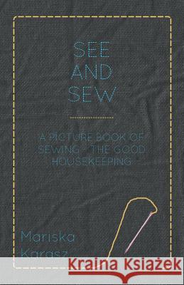 See and Sew, a Picture Book of Sewing - The Good Housekeeping Mariska Karasz 9781447401001 Grove Press - książka