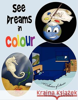 See Dreams in Colour: A Collection of Stories Lester, William 9781434387059 Authorhouse - książka