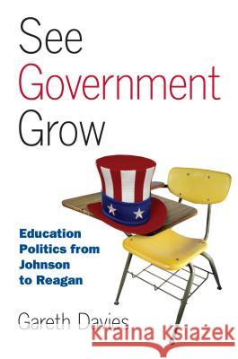 See Government Grow: Education Politics from Johnson to Reagan Gareth Davies 9780700615322 University Press of Kansas - książka