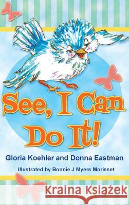 See, I Can Do It Gloria Koehler Donna Eastman Bonnie J. Myers Morisset 9781940224572 Taylor and Seale Publishers - książka