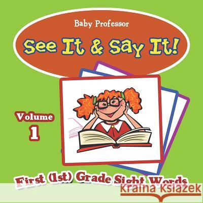 See It & Say It!: Volume 1 First (1st) Grade Sight Words Baby Professor 9781683055587 Baby Professor - książka