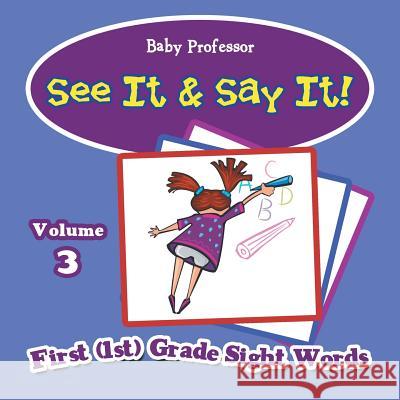 See It & Say It!: Volume 3 First (1st) Grade Sight Words Baby Professor 9781683055600 Baby Professor - książka