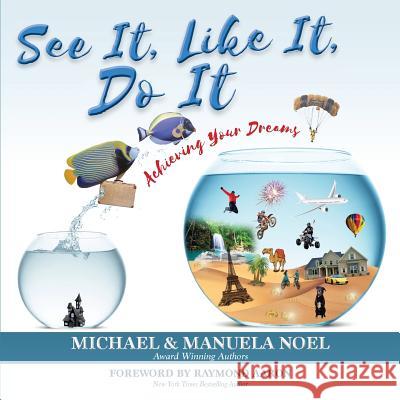 See It, Like It, Do It: Achieving Your Dreams Michael Noel Manuela Noel 9781999128005 M&M Publishing - książka