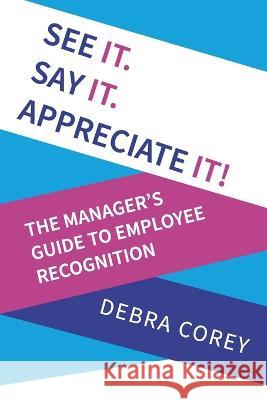 See it. Say it. Appreciate it! Debra Corey 9781915338617 UK Book Publishing - książka