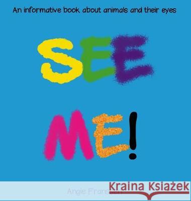 See Me!: An informative book about animals and their eyes Angie Franssen Angie Franssen 9781646691814 Bluesky Art - książka