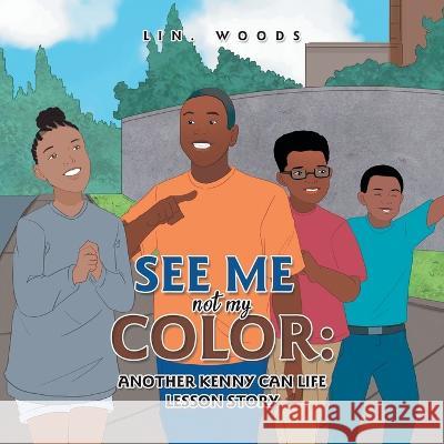 See Me Not My Color: Another Kenny Can Life Lesson Story Lin Woods 9781669859802 Xlibris Us - książka