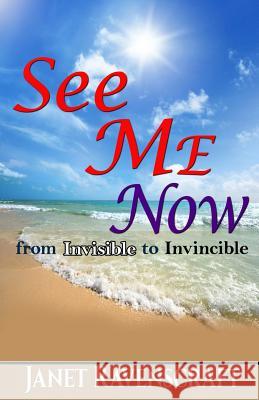 See Me Now: From Invisible to Invincible Janet Ravenscraft 9780692464625 Epic Raven - książka