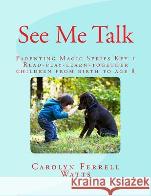 See Me Talk: Parenting Magic Key 1 Carolyn Ferrell Watts 9781515356790 Createspace - książka