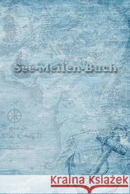 See-Meilen-Buch: Zum Notieren der gefahrenen Seemeilen * Meilenbuch Bordbuch Yacht 9781088444481 Independently Published - książka