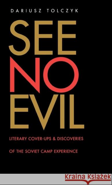See No Evil: Literary Cover-Ups and Discoveries of the Soviet Camp Experience Tolczyk, Dariusz 9780300066081 Yale University Press - książka