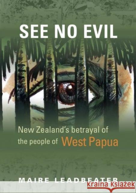 See No Evil: New Zealand's Betrayal of the People of West Papua Maire Leadbeater 9781947602328 University of Cincinnati Press - książka