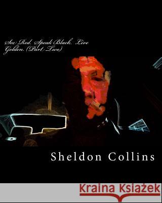 See Red. Speak Black. Live Golden. (Part Two) Sheldon C. Collins 9781979272858 Createspace Independent Publishing Platform - książka