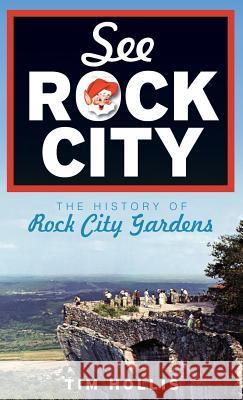 See Rock City: The History of Rock City Gardens Tim Hollis 9781540219343 History Press Library Editions - książka