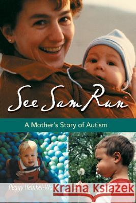 See Sam Run: A Mother's Story of Autism Heinkel-Wolfe, Peggy 9781574412444 University of North Texas Press - książka