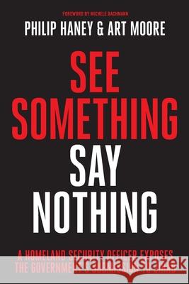 See Something, Say Nothing: A Homeland Security Officer Exposes the Government's Submission to Jihad Philip Haney Art Moore 9781087913001 Indy Pub - książka