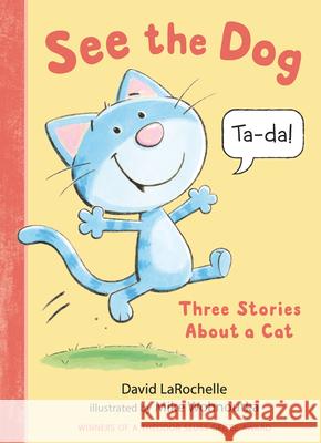 See the Dog: Three Stories about a Cat David Larochelle Mike Wohnoutka 9781536216295 Candlewick Press (MA) - książka