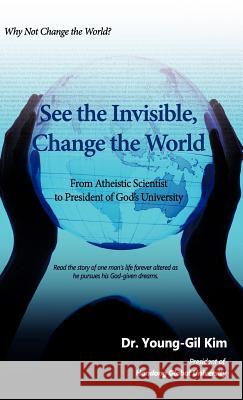 See the Invisible, Change the World Young-Gil Kim 9781600343773 Xulon Press - książka