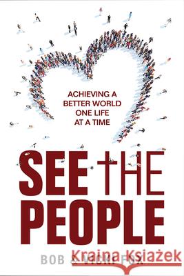 See the People: Achieving a Better World -One Life at a Time Bob Fox Vicki Fox 9781964081427 Higherlife Development Service - książka