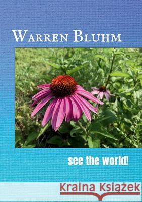 See the World! Warren Bluhm 9780991010714 Warren Bluhm - książka