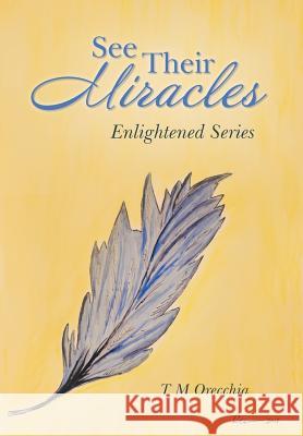 See Their Miracles: Enlightened Series T M Orecchia 9781982209148 Balboa Press - książka