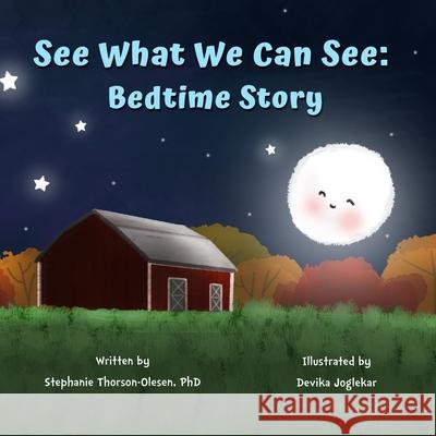 See What We Can See: Bedtime Story Stephanie Thorson-Olesen, Devika Joglekar 9798536814369 Independently Published - książka