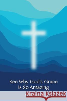See Why God's Grace is So Amazing Edward Patterson 9781647733827 Trilogy Christian Publishing - książka
