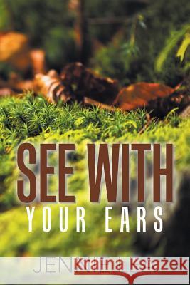 See with Your Ears Jennie Lea 9781543407266 Xlibris Au - książka