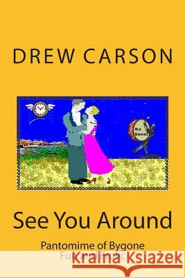 See You Around: Pantomime of Bygone Fun and Frolic Drew Carson 9781908184085 S A Carson - książka