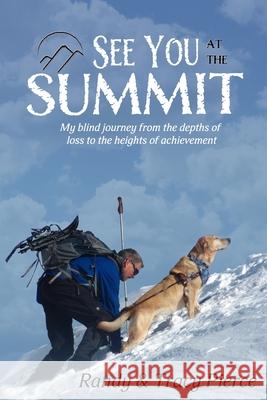 See You at the Summit: My Blind Journey from the Depths of Loss to the Heights of Achievement Tracy Pierce Gene LeJeune Brent J. Bell 9781720296799 Independently Published - książka