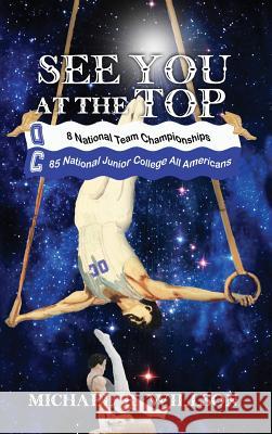 See You at the Top Michael R. Willson 9781480950054 Dorrance Publishing Co. - książka