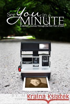 See You in a Minute: A Mother's Journey Through the First Year of Grief Misty Novak 9781479393619 Createspace - książka