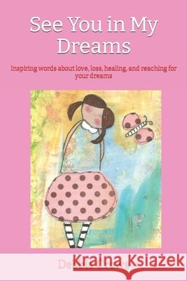 See You in My Dreams: Inspiring words about love, loss, healing, and reaching for your dreams Crews, Debbie 9781493694631 Createspace - książka