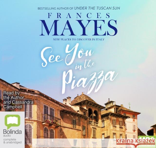 See You in the Piazza: New Places to Discover in Italy Frances Mayes, Frances Mayes, Cassandra Campbell 9781489493163 Bolinda Publishing - książka