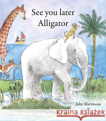 See You Later Alligator John Martineau 9781906069223 The Squeeze Press - książka