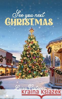 See You Next Christmas: An Inspirational Christmas Novella Luisa Cisterna 9781069834713 Independent - książka