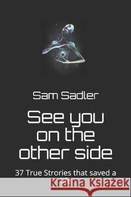 See you on the other side: A self-help book that saved a life. Sam Sadler 9781695975491 Independently Published - książka