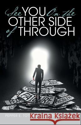 See You On the Other Side of Through Totten, Pepper E. 9781480829152 Archway Publishing - książka