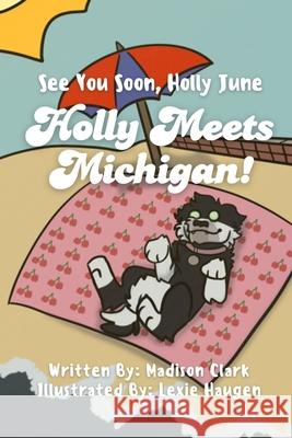 See You Soon Holly June: Holly Meets Michigan! Madison Clark 9781964619019 She Rises Studios - książka