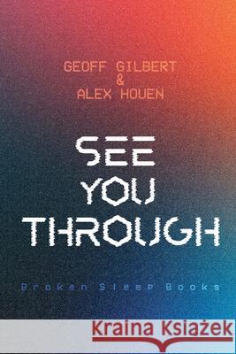 See You Through Geoff Gilbert Alex Houen 9781917617345 Broken Sleep Books - książka