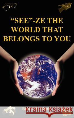 See-Ze the World That Belongs to You: Travel Schmitt, Robert W. 9781418401726 Authorhouse - książka