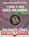 Seed Bead Graph Paper: Book for Designing Seed Beading Patterns, 8.5 by 11 Inches, Large Size, Funny Days Dark Swirl Cover Seed Beading Essentials 9781797807027 Independently Published