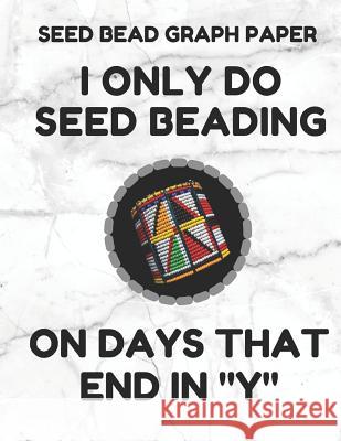 Seed Bead Graph Paper: Book for Designing Seed Beading Patterns, 8.5 by 11 Inches, Large Size, Funny Days White Cover Seed Beading Essentials 9781797752310 Independently Published - książka