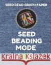 Seed Bead Graph Paper: Book for Designing Seed Beading Patterns, 8.5 by 11 Inches, Large Size, Funny Mode Denim Cover Seed Beading Essentials 9781797837871 Independently Published